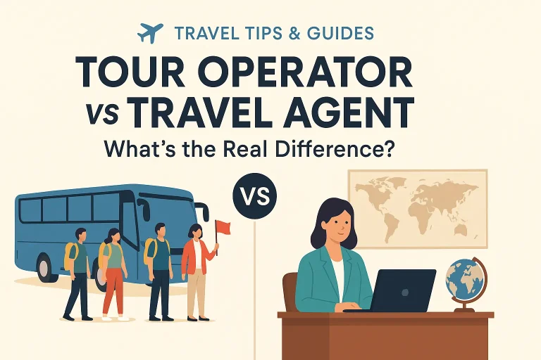 Difference Between Tour Operator and Travel Agent: What You Need to Know